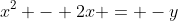 x^2 - 2x = -y