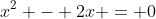x^2 - 2x = 0
