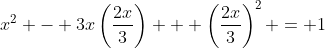 x^2 - 3x\left(\frac{2x}{3}\right) + \left(\frac{2x}{3}\right)^2 = 1