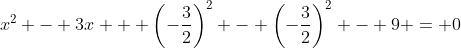 x^2 - 3x + \left(-\frac{3}{2}\right)^2 - \left(-\frac{3}{2}\right)^2 - 9 = 0
