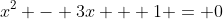 x^2 - 3x + 1 = 0