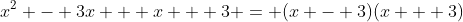 x^2 - 3x + x + 3 = (x - 3)(x + 3)