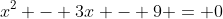 x^2 - 3x - 9 = 0