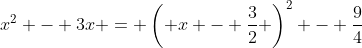x^2 - 3x = \left( x - \frac{3}{2} \right)^2 - \frac{9}{4}