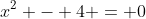 x^2 - 4 = 0