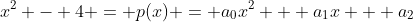 x^2 - 4 = p(x) = a_0x^2 + a_1x + a_2