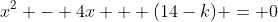 x^2 - 4x + (14-k) = 0