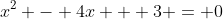 x^2 - 4x + 3 = 0