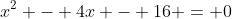 x^2 - 4x - 16 = 0
