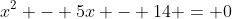 x^2 - 5x - 14 = 0