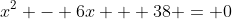 x^2 - 6x + 38 = 0