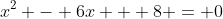 x^2 - 6x + 8 = 0