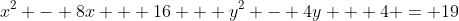 x^2 - 8x + 16 + y^2 - 4y + 4 = 19