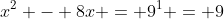 x^2 - 8x = 9^1 = 9