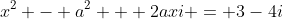x^2 - a^2 + 2axi = 3-4i