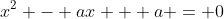 x^2 - ax + a = 0