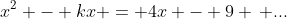 x^2 - kx = 4x - 9 \, ...