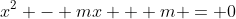 x^2 - mx + m = 0