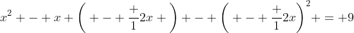 x^2 - x \bigg( - \frac 12x \bigg) - \bigg( - \frac 12x\bigg)^2 = 9