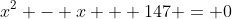 x^2 - x + 147 = 0