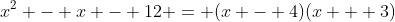 x^2 - x - 12 = (x - 4)(x + 3)