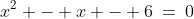 x^2 - x - 6\:=\:0