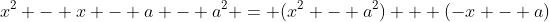 x^2 - x - a - a^2 = (x^2 - a^2) + (-x - a)