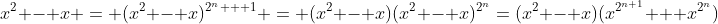 x^2 - x = (x^2 - x)^{2^n + 1} = (x^2 - x)(x^2 - x)^{2^n}=(x^2 - x)(x^{2^{n+1}} + x^{2^n})