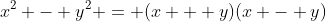 x^2 - y^2 = (x + y)(x - y)