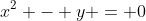 x^2 - y = 0