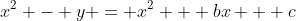x^2 - y = x^2 + bx + c