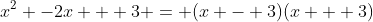 x^2 -2x + 3 = (x - 3)(x + 3)