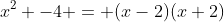 x^2 -4 = (x-2)(x+2)