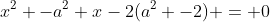 x^2 -a^2 x-2(a^2 -2) = 0