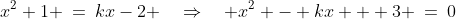 x^2+1 \:=\:kx-2 \quad\Rightarrow\quad x^2 - kx + 3 \:=\:0