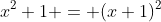 x^2+1 = (x+1)^2