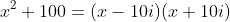 x^2+100=(x-10i)(x+10i)