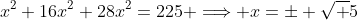 x^2+16x^2+28x^2=225 \Longrightarrow x=\pm \sqrt 5