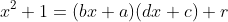 x^2+1=(bx+a)(dx+c)+r