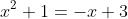 x^2+1=-x+3
