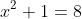 x^2+1=8