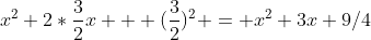 x^2+2*\frac{3}{2}x + (\frac{3}{2})^2 = x^2+3x+9/4