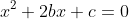 x^2+2bx+c=0