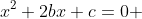 x^2+2bx+c=0 