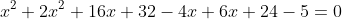 x^2+2x^2+16x+32-4x+6x+24-5=0