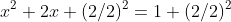x^2+2x+(2/2)^2=1+(2/2)^2