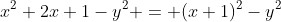 x^2+2x+1-y^2 = (x+1)^2-y^2