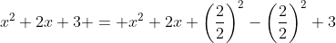 x^2+2x+3 = x^2+2x+\left(\frac{2}{2}\right)^2-\left(\frac{2}{2}\right)^2+3