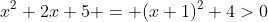x^2+2x+5 = (x+1)^2+4>0