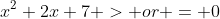 x^2+2x+7 > or = 0